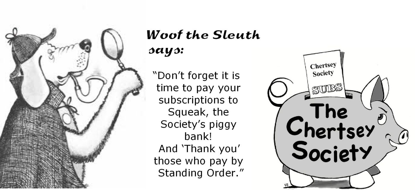 Woof the Sleuth says: don't forget to pay your subscriptions to Squeak, the Society's piggy bank. And thank you to those who pay by standing order.